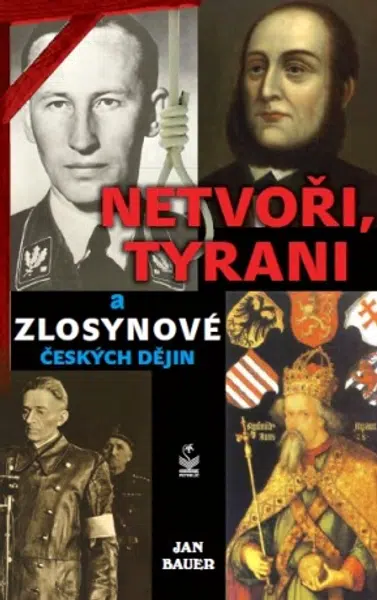 Netvoři, tyrani a zlosynové českých dějin - Jan Bauer - e-kniha