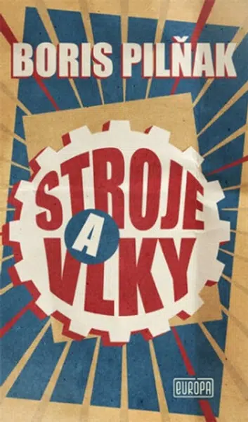 Stroje a vlky - Boris Pilňak