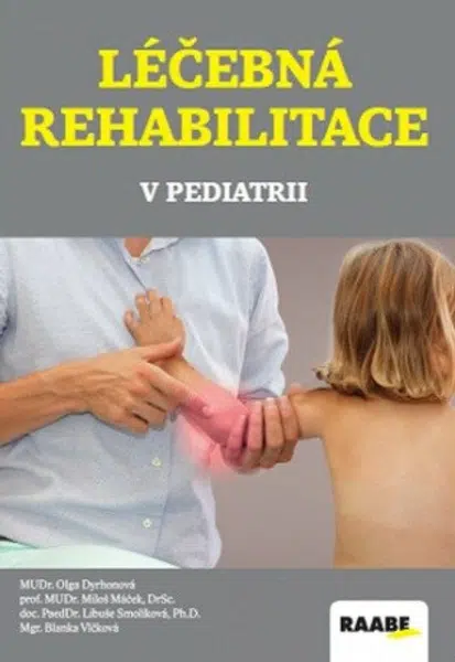 Léčebná rehabilitace v pediatrii - Miloš Máček, Libuše Smolíková, Olga Dyrhonová, Blanka Vlčková