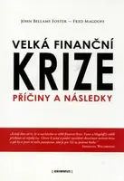 Velká finanční krize. Příčiny a následky. - John Bellamy Foster, Fred Magdoff