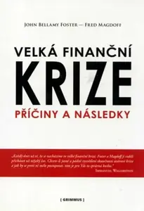 Velká finanční krize. Příčiny a následky. - John Bellamy Foster, Fred Magdoff