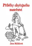 Příběhy obyčejného mateřství - Jana Maláková - e-kniha