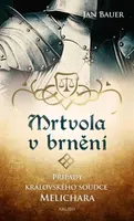 Mrtvola v brnění – Případy královského soudce Melichara - Jan Bauer