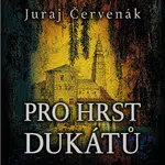Pro hrst dukátů - Juraj Červenák - audiokniha