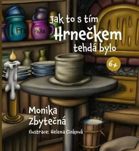 Jak to s tím Hrnečkem tehdá bylo - Monika Zbytečná, Helena Cinková