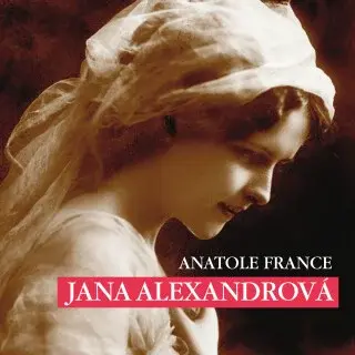 Jana Alexandrová - Anatole France - audiokniha