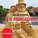 O Rumcajsovi - Václav Čtvrtek, Helena Štáchová, Bohumil Bezouška, Marie Landová, Josef Beyvl - audiokniha