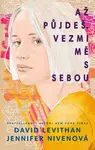 Až půjdeš, vezmi mě s sebou - Jennifer Nivenová, David Levithan - e-kniha