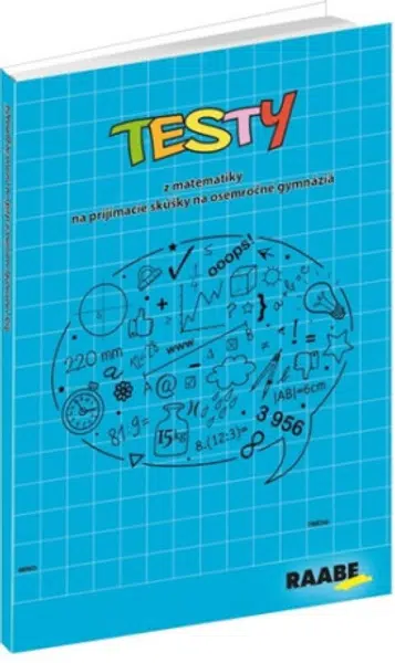 Testy z matematiky na prijímacie skúšky na osemročné gymnáziá - Jana Králíková, Jaroslav Kurcina, Karin Macháčová