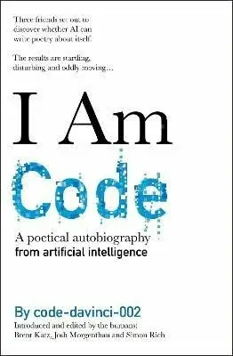 I Am Code - Simon Rich, Brent Katz, code-davinci-002, Josh Morgenthau