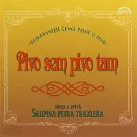 Skupina Petra Traxlera – Pivo sem, pivo tam