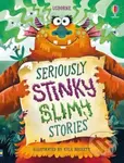 Seriously Stinky Slimy Stories - Lara Bryan