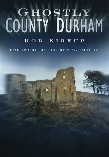 Ghostly County Durham - Rob Kirkup