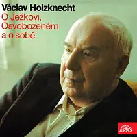 Václav Holzknecht – O Ježkovi, Osvobozeném a o sobě