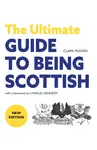 The Ultimate Guide to Being Scottish - Clark McGinn