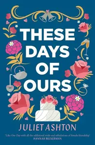 These Days of Ours - Juliet Ashton