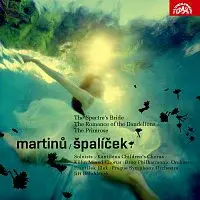 Kantiléna, KSS, Filharmonie Brno, František Jílek – Martinů: Špalíček, Svatební košile, Romance z pampelišek, Petrklíč
