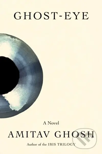 Ghost-Eye (A Novel) - Amitav Ghosh