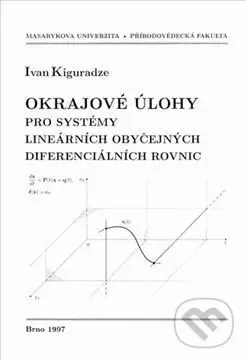 Okrajové úlohy pro systémy lineárních obyčejných diferenciálních rovnic - Ivan Kiguradze