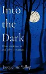 Into the Dark - Yallop Jacqueline
