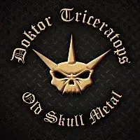 Doktor Triceratops – Old Skull Metal