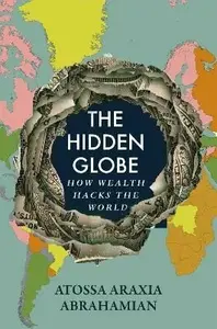 The Hidden Globe: How Wealth Hacks the World (poškozená) - Abrahamian Atossa Araxia