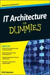 IT Architecture For Dummies - Hausman Kalani Kirk