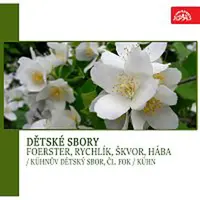 Různí interpreti – Dětské sbory (Foerster, Rychlík, Škvor, Hába)