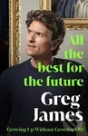 All the Best for the Future (Growing Up Without Growing Old) - Greg James
