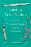 Lost in Trans Nation - Miriam Grossman
