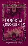 The Immortal Consequences - I. V. Marie