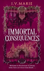 The Immortal Consequences - I. V. Marie