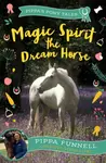 Magic Spirit the Dream Horse - Pippa Funnell