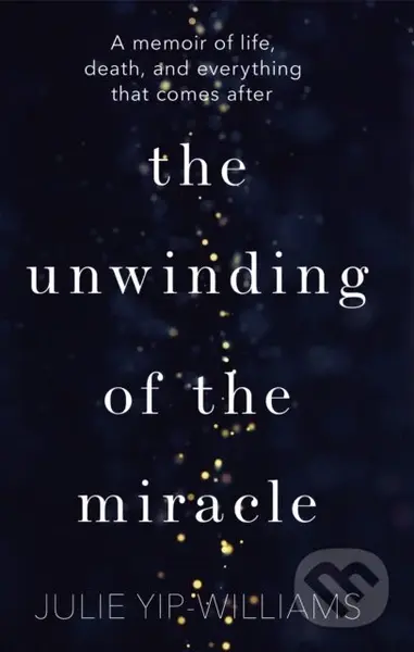 The Unwinding of the Miracle (A memoir of life, death and everything that comes after) - kniha z kategorie Zdraví a životní styl