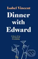 Dinner with Edward (A Story of an Unexpected Friendship) - kniha z kategorie Životopisy, reportáže a myšlenky