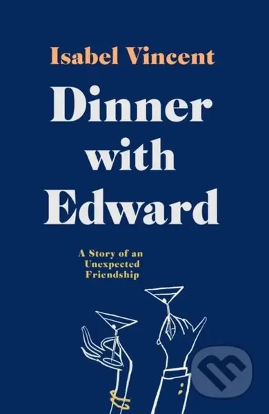 Dinner with Edward (A Story of an Unexpected Friendship) - kniha z kategorie Životopisy, reportáže a myšlenky