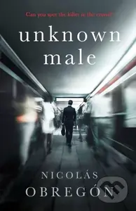 Unknown Male ('Doesn't get any darker or more twisted than this' Sunday Times Crime Club) - kniha z kategorie Detektivky, thrillery a horory