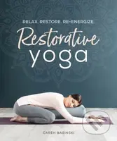 Restorative Yoga (Relax. Restore. Re-energize.) - Baginski Caren - kniha z kategorie Zdraví a životní styl