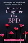 When Your Daughter Has BPD - Daniel S. Lobel