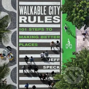Walkable City Rules (101 Steps to Making Better Places) - kniha z kategorie Humanitní a společenské vědy