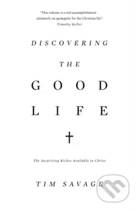 Discovering the Good Life (The Surprising Riches Available in Christ) - kniha z kategorie Filozofie