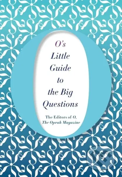 O's Little Guide to the Big Questions - The Editors of O, the Oprah Magazine - kniha z kategorie Filozofie