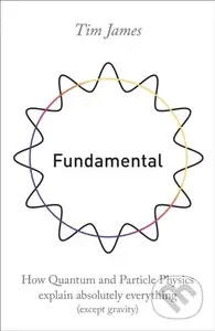 Fundamental (How quantum and particle physics explain absolutely everything (except gravity)) - kniha z kategorie Přírodní vědy a technika