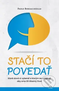Stačí to povedať (Ktoré slová si vyberať a ktorým sa vyhýbať, aby sme žili šťastný život) - kniha z kategorie Psychologie