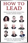 How to Lead (Wisdom from the World's Greatest CEOs, Founders, and Game Changers) - kniha z kategorie Byznys a management