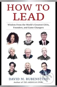How to Lead (Wisdom from the World's Greatest CEOs, Founders, and Game Changers) - kniha z kategorie Byznys a management