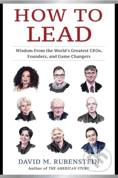 How to Lead (Wisdom from the World's Greatest CEOs, Founders, and Game Changers) - kniha z kategorie Byznys a management