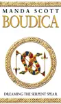 Boudica: Dreaming The Serpent Spear - Manda Scott
