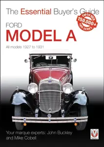 Ford Model a - All Models 1927 to 1931 - John Buckley, Mike Cobell