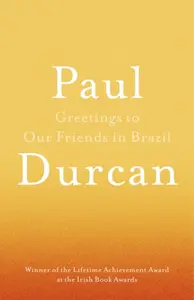 Greetings to Our Friends in Brazil - Paul Durcan